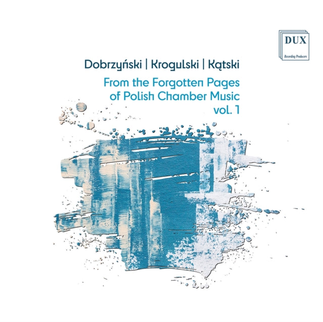 Dobrzynski, Katski & Krogulski: From The Forgotten Pages Of Polish Chamber Music, Vol. 1