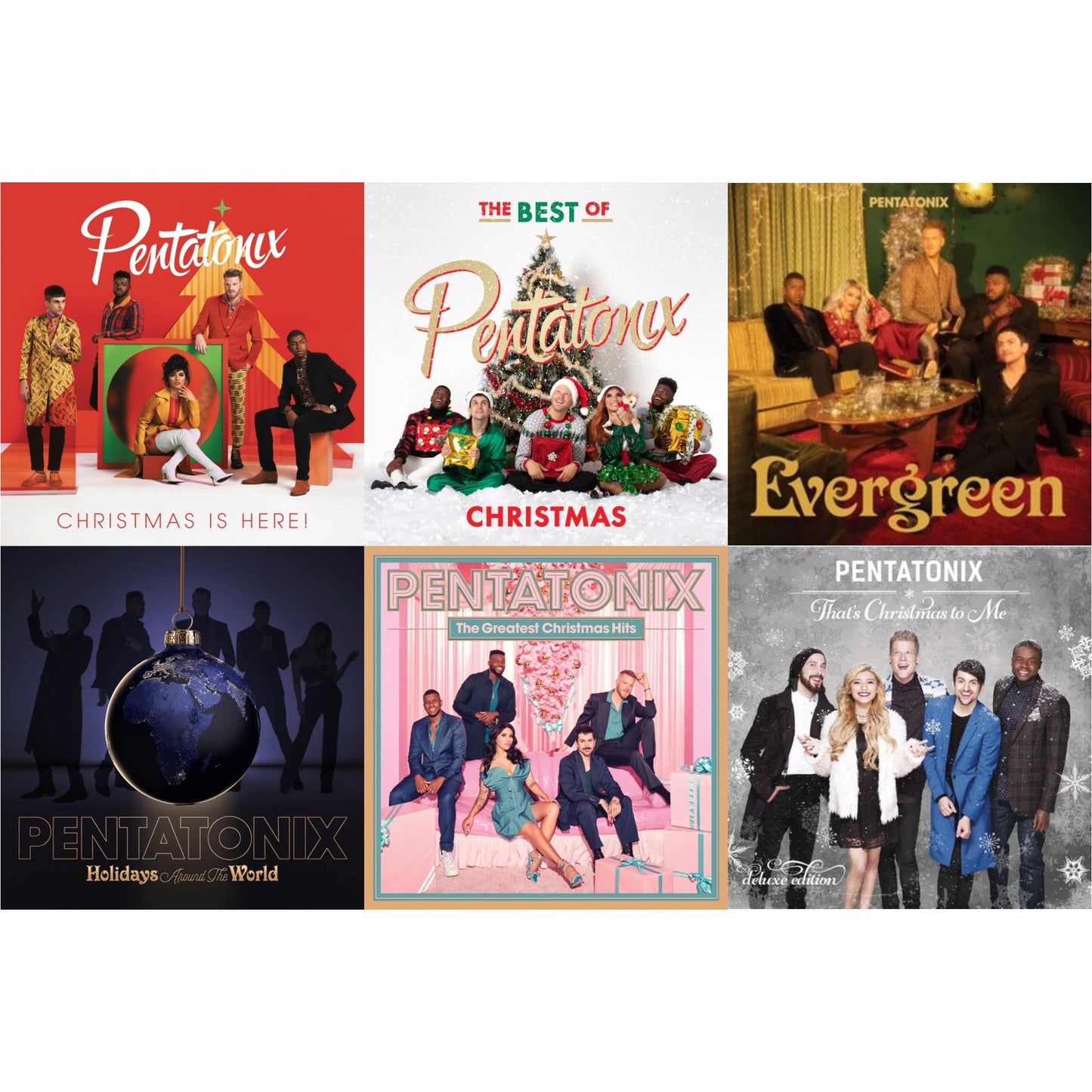 Christmas Is Here! & The Best Of Pentatonix Christmas & Evergreen & Holidays Around The World & Greatest Christmas Hits & That's Xmas To Me (Deluxe Edition)