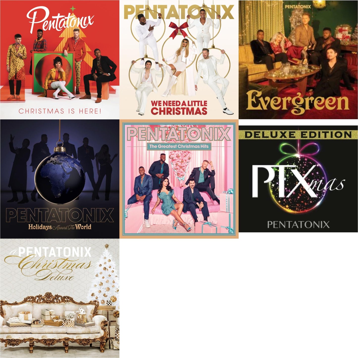 Christmas Is Here! & We Need A Little Christmas & Evergreen & Holidays Around The World & Greatest Christmas Hits & Ptxmas (Deluxe Edition) & A Pentatonix Christmas (Deluxe Version)