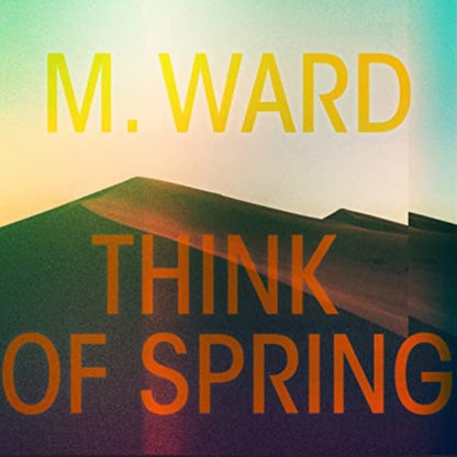 Think Of Spring (Translucent Orange LP Vinyl) & For Beginners: The Best Of M. Ward