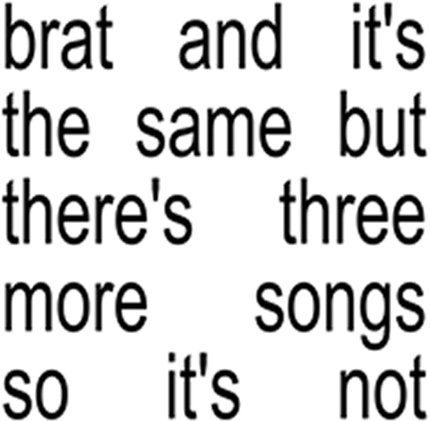 Brat & It's The Same But There's Three More Songs So It's Not  & Brat 