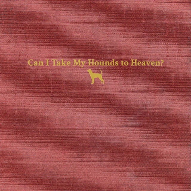 Can I Take My Hounds To Heaven? (3LP) & Rustin In The Rain & Live On Red Barn Radio I & Ii