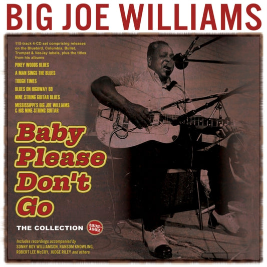 This CD is brand new.Format: CDThis item's title is: Baby Please Don't Go: The Collection 1935-62 (5CD)Artist: Big Joe WilliamsBarcode: 824046751920Release Date: 1/12/2024