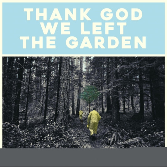 Thank God We Left The Garden