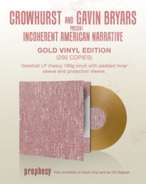 This LP Vinyl is brand new.Format: LP VinylMusic Style: DroneThis item's title is: Crowhurst & Gavin Bryars Present Incoherent American Narrative (Gold LP Vinyl)Artist: Crowhurst & Gavin BryarsLabel: PROPHECYBarcode: 884388728707Release Date: 1/24/2020