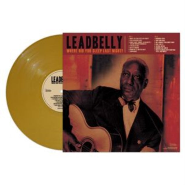 This LP Vinyl is brand new.Format: LP VinylThis item's title is: Where Did You Sleep Last Night? (Gold LP Vinyl)Artist: LeadbellyLabel: CLEOPATRABarcode: 889466419812Release Date: 6/2/2023