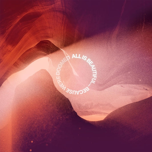 All Is Beautiful... Because We Are Doomed (X) (Neon Pink/Purple Marbled LP Vinyl)