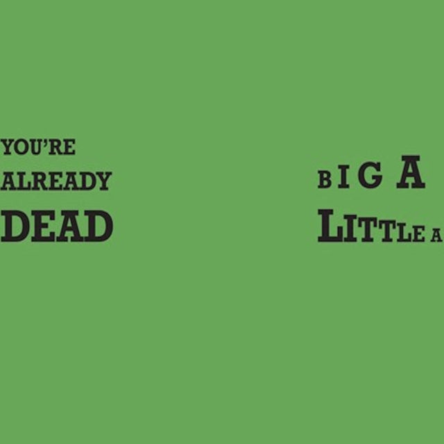 You're Already Dead / Big A Little A