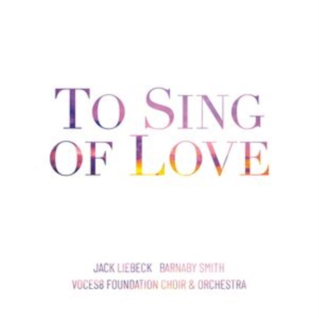 Voces8 Foundation Choir & Orchestra: To Sing Of Love