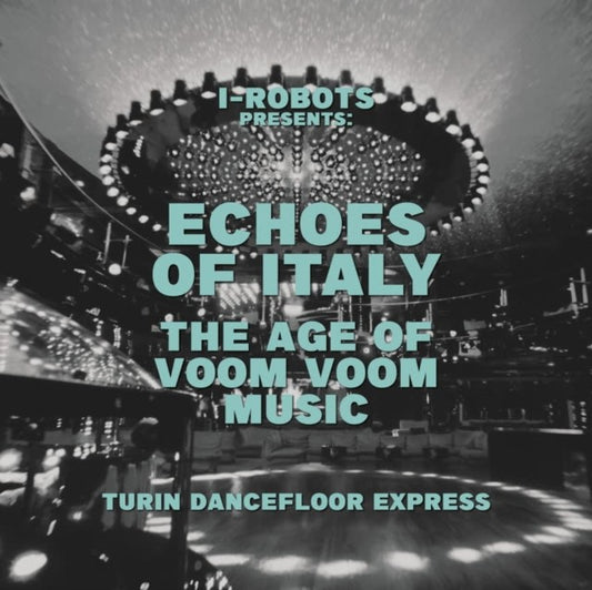 I-Robot Presents Echoes Of Italy - The Age Of Voom Voom Music - Turin Dancefloor Express (2LP)