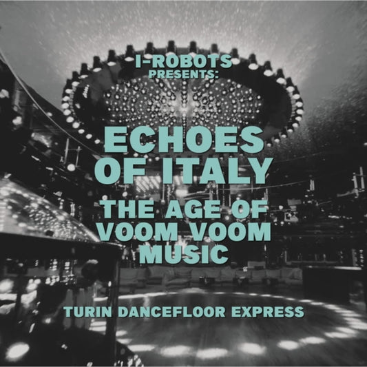 I-Robot Presents Echoes Of Italy - The Age Of Voom Voom Music - Turin Dancefloor Express (2LP)