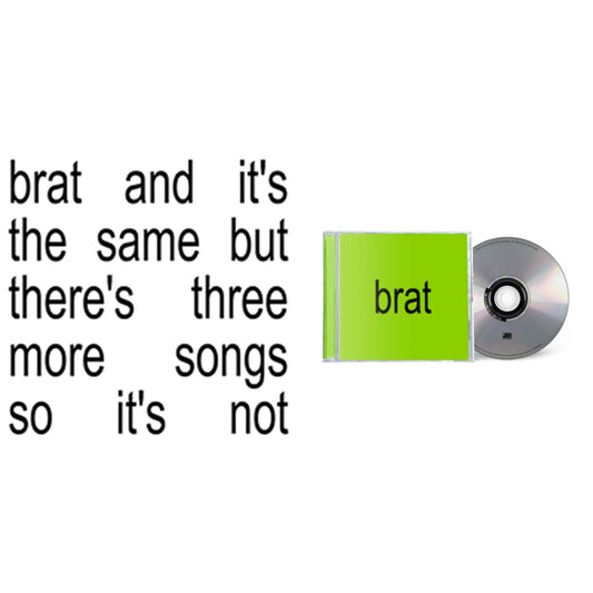 Brat & It's The Same But There's Three More Songs So It's Not  & Brat 