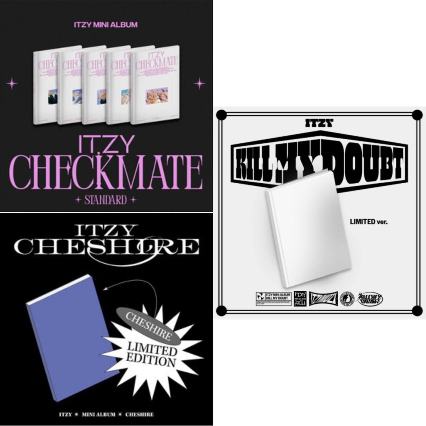 Kill My Doubt (Limited Edition) & Cheshire (Limited Edition) & Checkmate (Standard Edition)