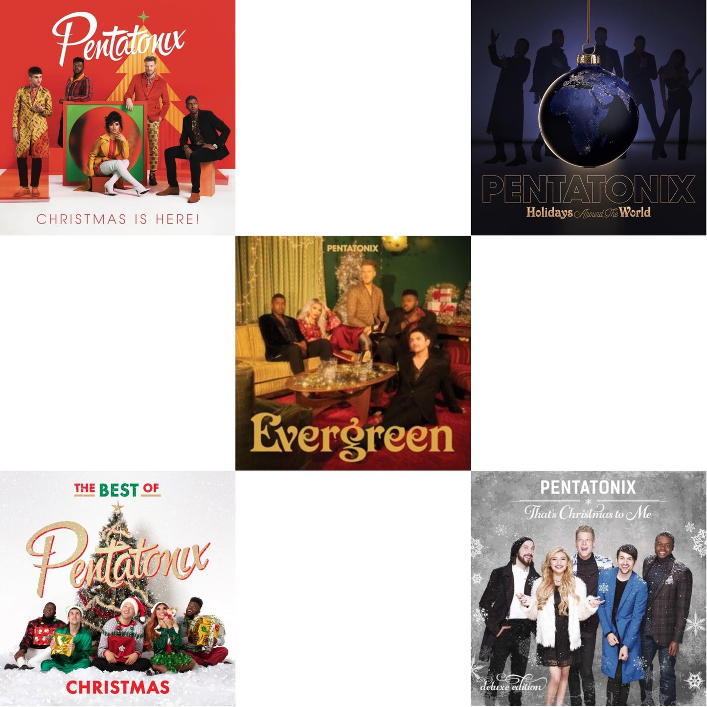 Christmas Is Here! & The Best Of Pentatonix Christmas & Evergreen & Holidays Around The World & That's Xmas To Me (Deluxe Edition)